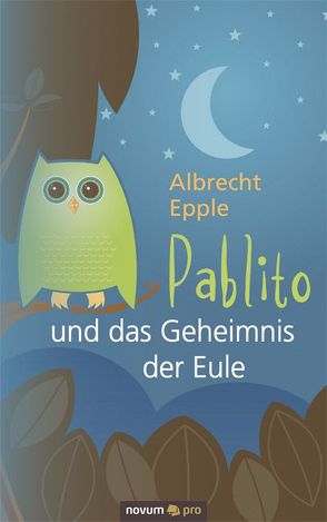 Pablito und das Geheimnis der Eule von Epple,  Albrecht