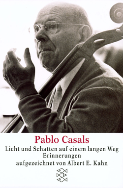 Pablo Casals Licht und Schatten auf einem langen Weg von Baumann,  Peter, Kahn,  Albert E.