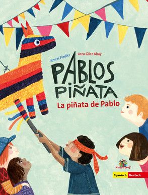 La piñata de Pablo – Pablos Piñata von Fiedler,  Amrei, Gürz Abay,  Arzu, Musitelli Lopez,  Paula