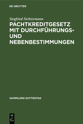 Pachtkreditgesetz mit Durchführungs- und Nebenbestimmungen von Sichtermann,  Siegfried