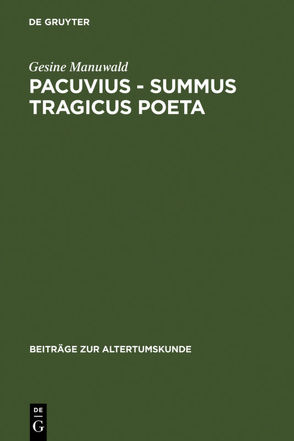 Pacuvius – summus tragicus poeta von Manuwald,  Gesine