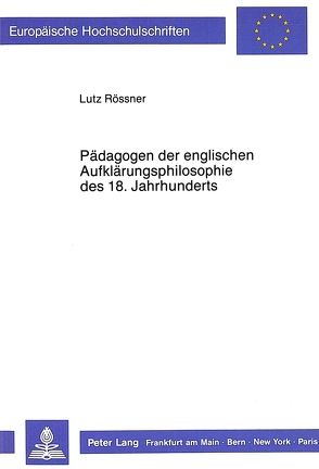 Pädagogen der englischen Aufklärungsphilosophie des 18. Jahrhunderts von Rössner,  Lutz