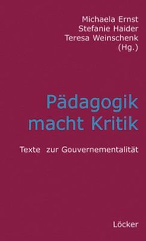 Pädagogik macht Kritik von Ernst,  Michaela, Haider,  Stefanie, Weinschenk,  Teresa