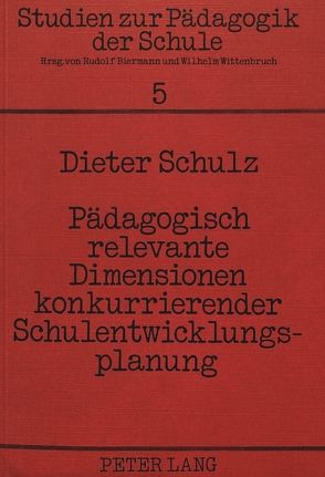 Pädagogisch relevante Dimensionen konkurrierender Schulentwicklungsplanung von Schulz,  Dieter