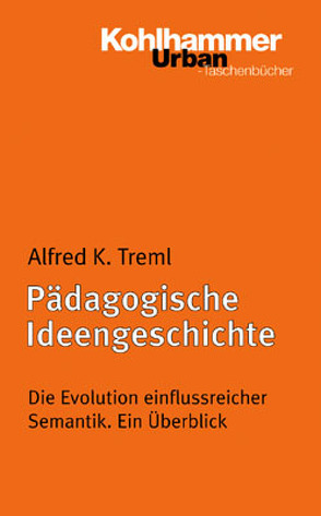 Pädagogische Ideengeschichte von Treml,  Alfred K.