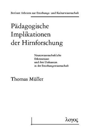 Pädagogische Implikationen der Hirnforschung. Neurowissenschaftliche Erkenntnisse und ihre Diskussion in der Erziehungswissenschaft von Mueller,  Thomas