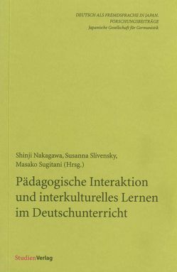 Pädagogische Interaktion und interkulturelles Lernen im Deutschunterricht von Nakagawa,  Shinji, Slivensky,  Susanna, Sugitani,  Masako