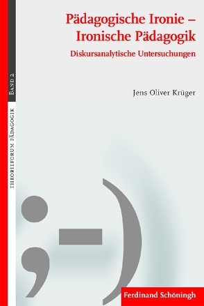 Pädagogische Ironie – Ironische Pädagogik von Krüger,  Jens Oliver, Schäfer,  Alfred