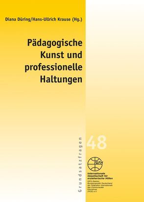 Pädagogische Kunst und professionelle Haltungen von Düring,  Diana, Krause,  Hans-Ullrich