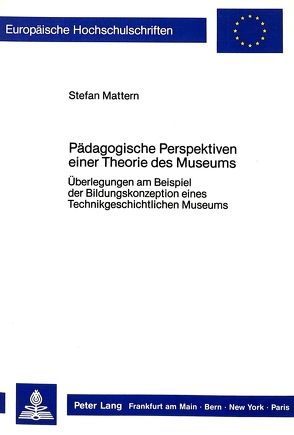 Pädagogische Perspektiven einer Theorie des Museums von Mattern,  Stefan