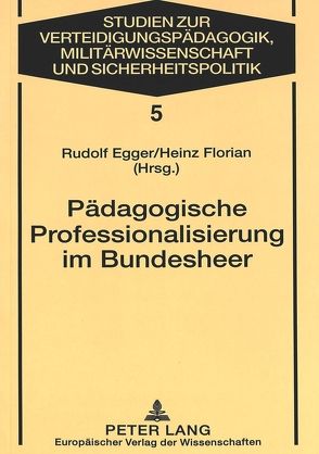 Pädagogische Professionalisierung im Bundesheer von Egger,  Rudolf, Florian,  Heinz