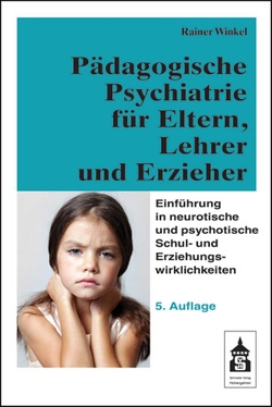 Pädagogische Psychiatrie für Eltern, Lehrer und Erzieher von Winkel,  Rainer