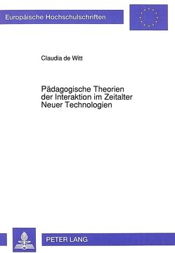 Pädagogische Theorien der Interaktion im Zeitalter Neuer Technologien von de Witt,  Claudia