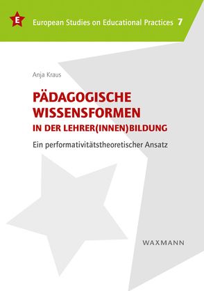 Pädagogische Wissensformen in der Lehrer(innen)bildung von Kraus,  Anja