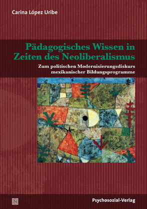 Pädagogisches Wissen in Zeiten des Neoliberalismus von Bruder,  Klaus-Jürgen, López Uribe,  Carina