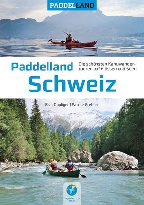 Paddelland Schweiz von Frehner,  Patrick, Oppliger,  Beat