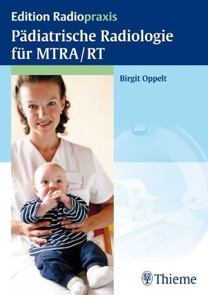 Pädiatrische Radiologie für MTRA / RT von Gruber,  Ortrun, Melcher,  Julia, Melcher,  Vera, Oppelt,  Birgit, Pfandl,  Sabine