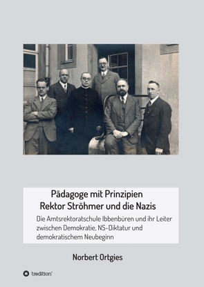 Pädagoge mit Prinzipien – Rektor Ströhmer und die Nazis von Ortgies,  Norbert