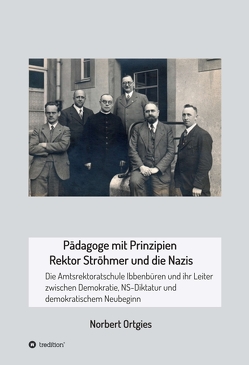 Pädagoge mit Prinzipien – Rektor Ströhmer und die Nazis von Ortgies,  Norbert