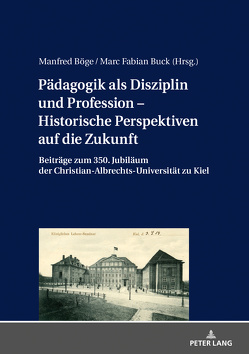 Pädagogik als Disziplin und Profession – Historische Perspektiven auf die Zukunft von Böge,  Manfred, Buck,  Marc Fabian