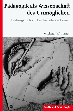 Pädagogik als Wissenschaft des Unmöglichen von Wimmer,  Michael
