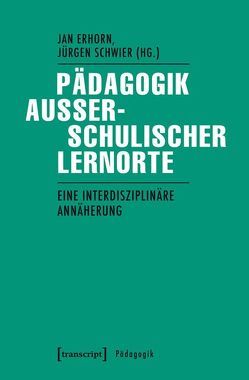 Pädagogik außerschulischer Lernorte von Erhorn,  Jan, Schwier,  Jürgen