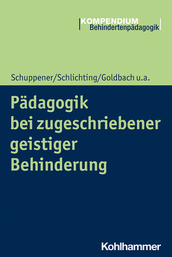 Pädagogik bei zugeschriebener geistiger Behinderung von Goldbach,  Anne, Hauser,  Mandy, Schlichting,  Helga, Schuppener,  Saskia