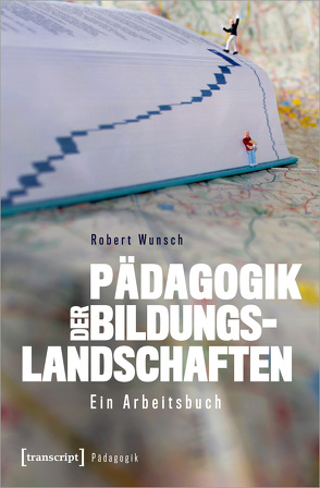 Pädagogik der Bildungslandschaften von Wunsch,  Robert