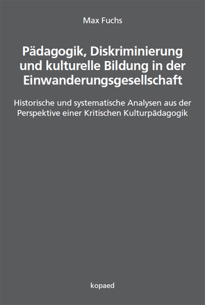 Pädagogik, Diskriminierung und kulturelle Bildung in der Einwanderungsgesellschaft von Fuchs,  Max