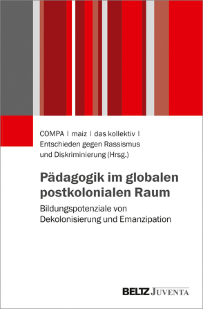 Pädagogik im globalen postkolonialen Raum von COMPA, das kollektiv, Entschieden gegen Rassismus und Diskriminierung, maiz