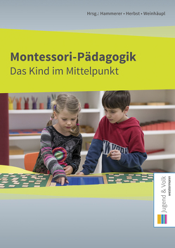 Pädagogik / Montessori-Pädagogik von Hammerer,  Franz, Herbst,  Theresia, Weinhäupl,  Wilhelm