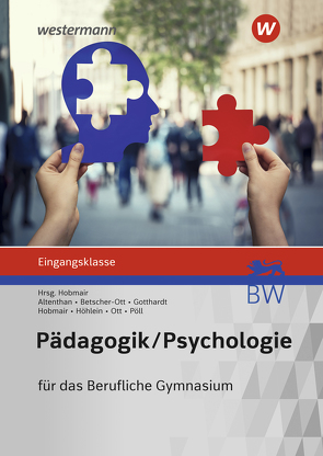 Pädagogik/Psychologie für das Berufliche Gymnasium in Baden-Württemberg von Altenthan,  Sophia, Betscher-Ott,  Sylvia, Gotthardt,  Wilfried, Hobmair,  Hermann, Höhlein,  Reiner, Ott,  Wilhelm, Pöll,  Rosmaria