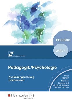 Pädagogik/Psychologie für die Berufliche Oberschule – Ausgabe Bayern von Altenthan,  Sophia, Betscher-Ott,  Sylvia, Gotthardt,  Wilfried, Hobmair,  Hermann, Höhlein,  Reiner, Ott,  Wilhelm, Pöll,  Rosmaria