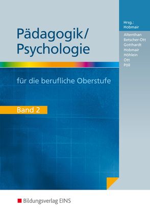 Pädagogik/Psychologie für die Berufliche Oberschule – Ausgabe Bayern von Altenthan,  Sophia, Betscher-Ott,  Sylvia, Gotthardt,  Wilfried, Hobmair,  Hermann, Höhlein,  Reiner, Ott,  Wilhelm, Pöll,  Rosmaria