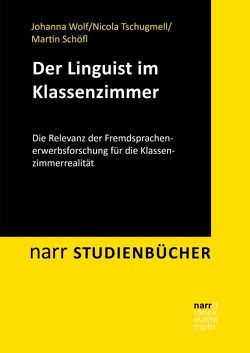 Pädagogik trifft Linguistik: Fremdsprachen im Klassenzimmer von Schöfl,  Martin, Tschugmell,  Nicola, Wolf,  Johanna