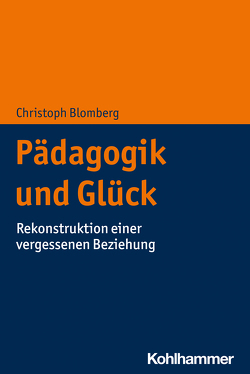 Pädagogik und Glück von Blomberg,  Christoph