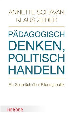 Pädagogisch denken – politisch handeln von Schavan,  Annette, Zierer,  Klaus