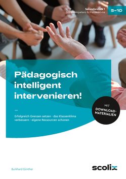 Pädagogisch intelligent intervenieren! von Günther,  Burkhard