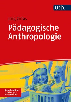 Pädagogische Anthropologie von Zirfas,  Jörg