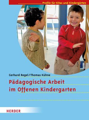 Pädagogische Arbeit im Offenen Kindergarten von Regel,  Gerhard