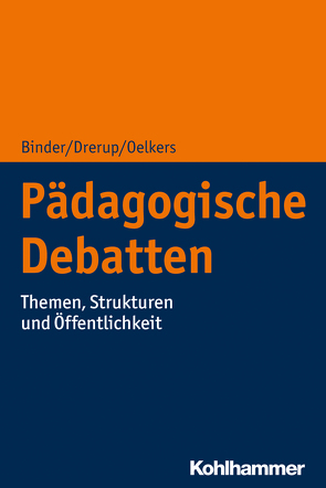 Pädagogische Debatten von Binder,  Ulrich, Drerup,  Johannes, Oelkers,  Jürgen