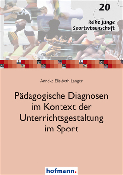 Pädagogische Diagnosen im Kontext der Unterrichtsgestaltung im Sport von Langer,  Anneke Elisabeth