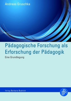 Pädagogische Forschung als Erforschung der Pädagogik von Gruschka,  Andreas