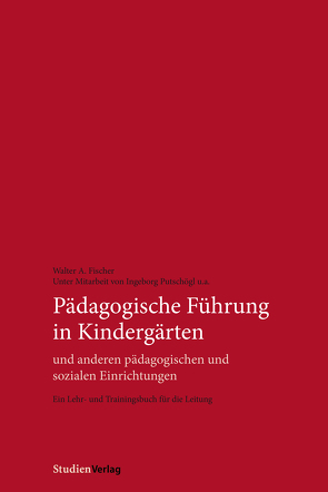 Pädagogische Führung in Kindergärten und anderen pädagogischen und sozialen Einrichtungen von Fischer,  Walter A.