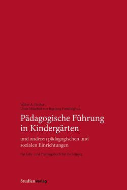 Pädagogische Führung in Kindergärten und anderen pädagogischen und sozialen Einrichtungen von Fischer,  Walter A.