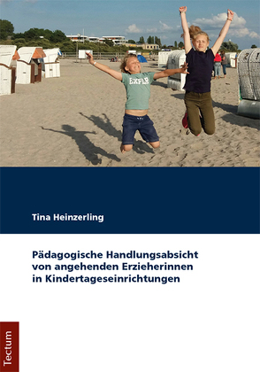 Pädagogische Handlungsabsicht von angehenden Erzieherinnen in Kindertageseinrichtungen von Heinzerling,  Tina