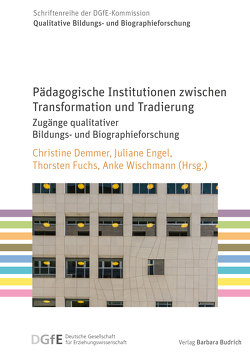 Pädagogische Institutionen zwischen Transformation und Tradierung von Demmer,  Christine, Engel,  Juliane, Fuchs,  Thorsten, Wischmann,  Anke