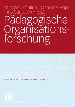 Pädagogische Organisationsforschung von Göhlich,  Michael, Hopf,  Caroline, Sausele,  Ines