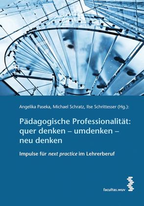 Pädagogische Professionalität: quer denken – umdenken – neu denken von Paseka,  Angelika, Schratz,  Michael, Schrittesser,  Ilse