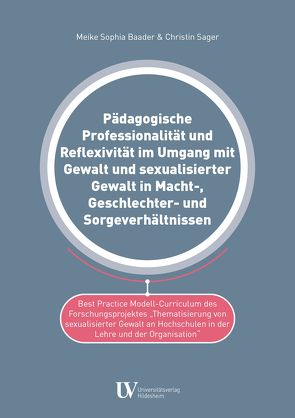 Pädagogische Professionalität und Reflexivität im Umgang mit Gewalt und sexualisierter Gewalt in Macht-, Geschlechter- und Sorgeverhältnissen von Baader,  Meike Sophia, Sager,  Christin